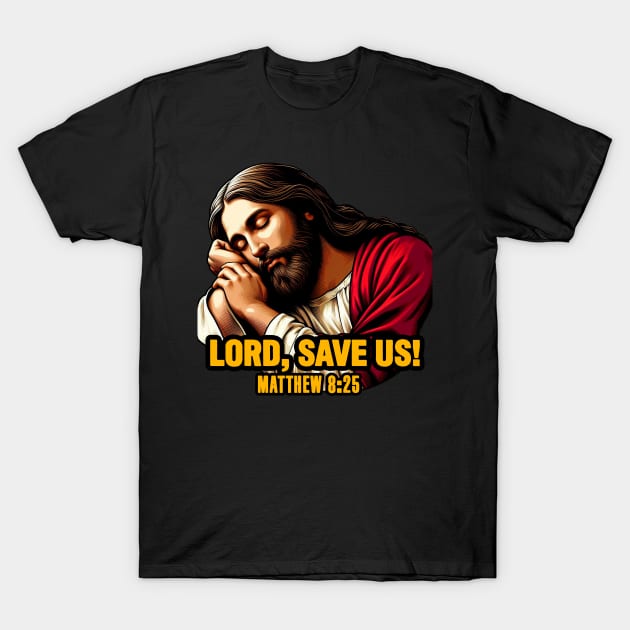 Matthew 8:25 Lord Save Us T-Shirt by Plushism